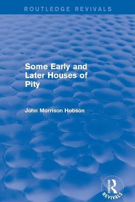 Some Early and Later Houses of Pity (Routledge Revivals) - Hobson, John