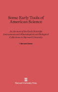 Some Early Tools of American Science: An Account of the Early Scientific Instruments and Mineralogical and Biological Collections in Harvard University