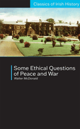 Some Ethical Questions of Peace and War: With Special Reference to Ireland: With Special Reference to Ireland