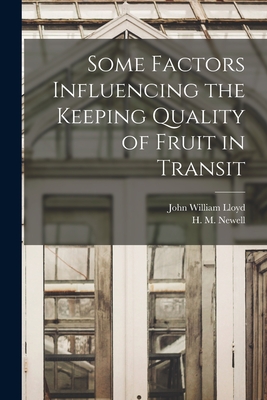 Some Factors Influencing the Keeping Quality of Fruit in Transit - Lloyd, John William 1876-, and Newell, H M (Horace Mead) 1902- (Creator)