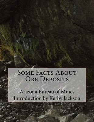 Some Facts About Ore Deposits - Jackson, Kerby (Introduction by), and Mines, Arizona Bureau of
