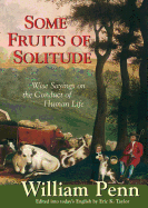 Some Fruits of Solitude: Wise Sayings on the Conduct of Human Life