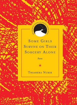 Some Girls Survive on Their Sorcery Alone: Poems - Nurse, Thiahera, and Gibbons, Reginald (Foreword by)