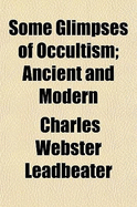 Some Glimpses of Occultism: Ancient and Modern