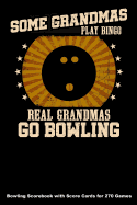 Some Grandmas Play Bingo Real Grandmas Go Bowling: Bowling Scorebook with Score Cards for 270 Games