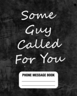 Some Guy Called For You: Spacious Phone Message Log 8" x 10" With 110 Pages