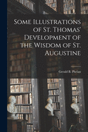 Some Illustrations of St. Thomas' Development of the Wisdom of St. Augustine