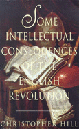 Some Intellectual Consequences of the English Revolution - Hill, Christopher