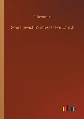 Some Jewish Witnesses For Christ - Bernstein, A