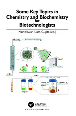 Some Key Topics in Chemistry and Biochemistry for Biotechnologists - Gupta, Munishwar Nath (Editor)