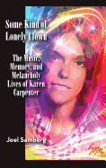 Some Kind of Lonely Clown: The Music, Memory, and Melancholy Lives of Karen Carpenter (hardback)