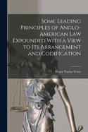 Some Leading Principles of Anglo-American Law Expounded with a View to Its Arrangement and Codification