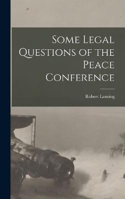 Some Legal Questions of the Peace Conference - Lansing, Robert