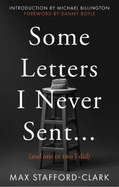 Some Letters I Never Sent...: (And one or two I did)