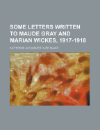 Some Letters Written to Maude Gray and Marian Wickes, 1917-1918