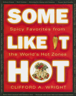 Some Like It Hot: Spicy Favorites from the World's Hot Zones - Wright, Clifford A