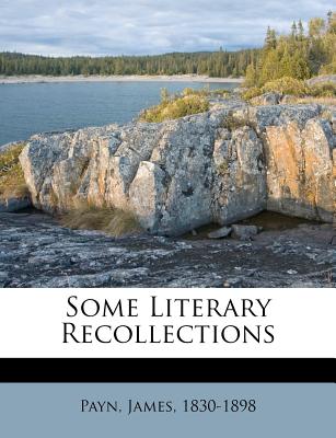 Some Literary Recollections - Payn, James