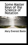 Some Master Keys of the Science of Notation