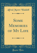 Some Memories of My Life (Classic Reprint)