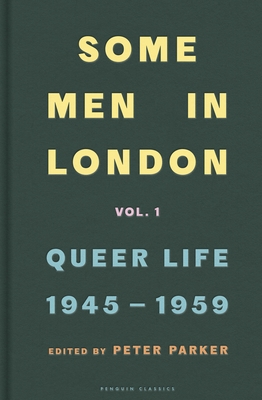 Some Men In London: Queer Life, 1945-1959 - Parker, Peter (Editor)