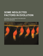 Some Neglected Factors in Evolution: An Essay in Constructive Biology