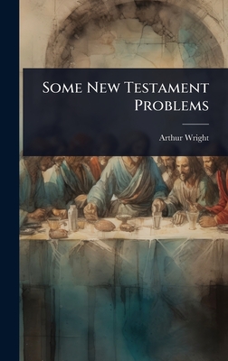 Some New Testament Problems - Wright, Arthur