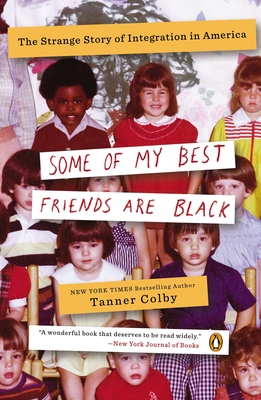 Some of My Best Friends Are Black: The Strange Story of Integration in America - Colby, Tanner