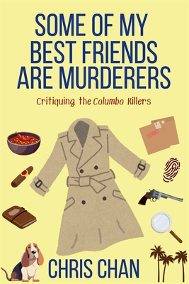 Some of My Best Friends are Murders: Chris Chan's Nonfiction Mystery Criticism Series - Chan, Chris