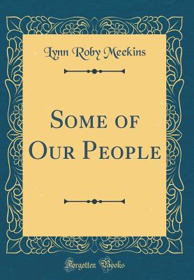 Some of Our People (Classic Reprint) - Meekins, Lynn Roby