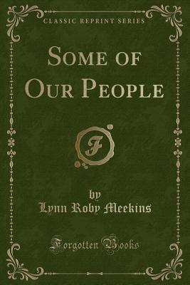 Some of Our People (Classic Reprint) - Meekins, Lynn Roby