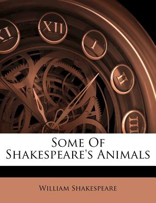 Some of Shakespeare's Animals - Shakespeare, William