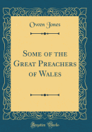 Some of the Great Preachers of Wales (Classic Reprint)