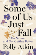 Some of Us Just Fall: On Nature and Not Getting Better