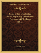 Some Often Overlooked Points Regarding Government Ownership of Railways (1912)