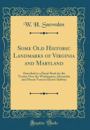 Some Old Historic Landmarks of Virginia and Maryland: Described in a Hand-Book for the Tourist Over the Washington, Alexandria and Mount Vernon Electric Railway (Classic Reprint)