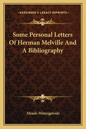 Some Personal Letters of Herman Melville and a Bibliography