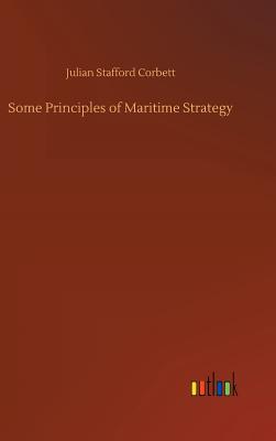 Some Principles of Maritime Strategy - Corbett, Julian Stafford