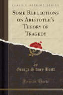 Some Reflections on Aristotle's Theory of Tragedy (Classic Reprint)