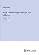 Some Reflections Upon Marriage; With additions: in large print