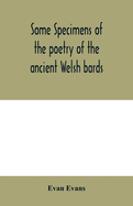 Some specimens of the poetry of the ancient Welsh bards. Translated into English, with explanatory notes on the historical passages, and a short account of men and places mentioned by the bards