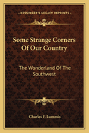 Some Strange Corners of Our Country: The Wonderland of the Southwest