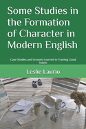 Some Studies in the Formation of Character in Modern English: Case Studies and Lessons Learned in Training Good Habits