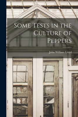 Some Tests in the Culture of Peppers - Lloyd, John William 1876-