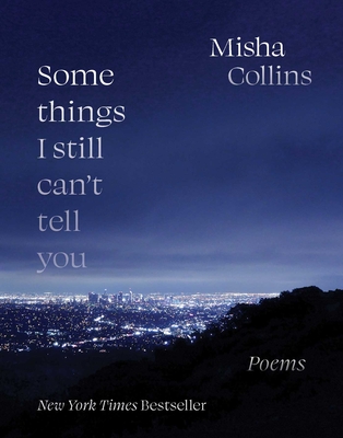 Some Things I Still Can't Tell You: Poems - Collins, Misha