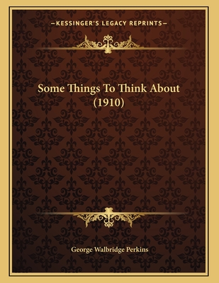 Some Things To Think About (1910) - Perkins, George Walbridge