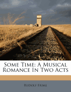 Some Time: A Musical Romance in Two Acts