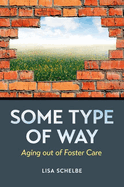 Some Type of Way: Aging Out of Foster Care