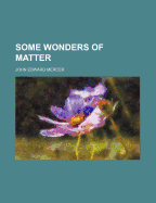 Some Wonders of Matter