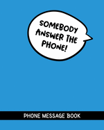 Somebody Answer The Phone!: Funny Phone Message Book 8" x 10" With 110 Pages