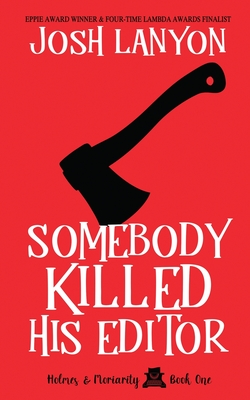 Somebody Killed His Editor: Holmes & Moriarity 1 - Lanyon, Josh